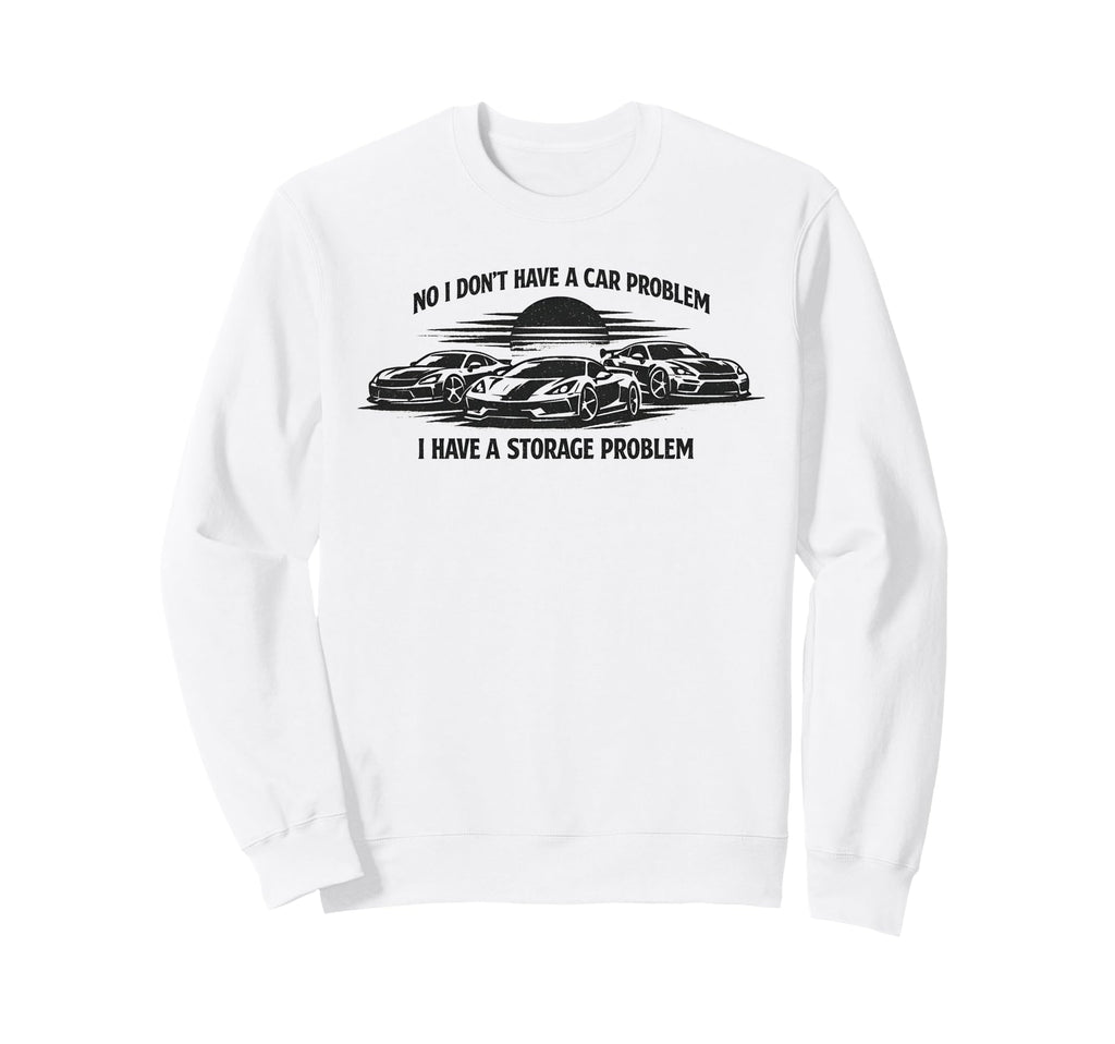 No I Dont Have Car Problem Funny Sweatshirt - Streetwear Style Men Women - T-Shirt, Sweatshirt, Hoodie