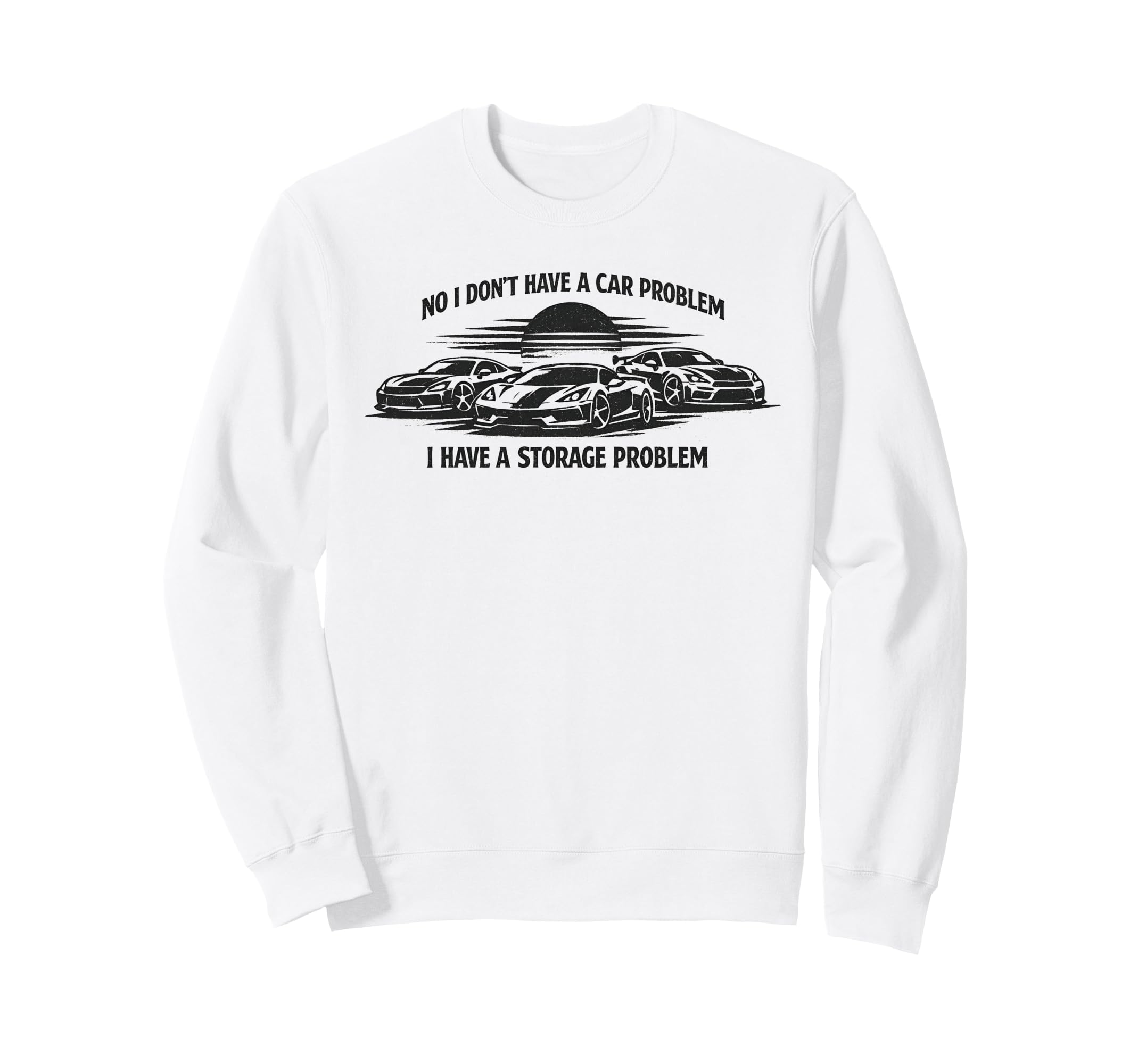 No I Dont Have Car Problem Funny Sweatshirt - Streetwear Style Men Women - T-Shirt, Sweatshirt, Hoodie
