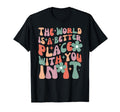 World Is Better Place You It Mental T-Shirt - Minimalist Print Unisex - T-Shirt, Sweatshirt, Hoodie