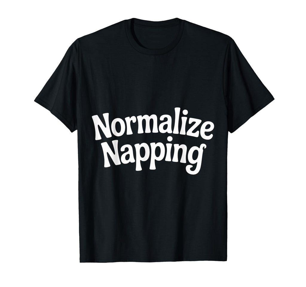 Normalize Napping Lazy Self Care T-Shirt - Casual Everyday Wear Men Women - T-Shirt, Sweatshirt, Hoodie