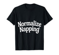 Normalize Napping Lazy Self Care T-Shirt - Casual Everyday Wear Men Women - T-Shirt, Sweatshirt, Hoodie