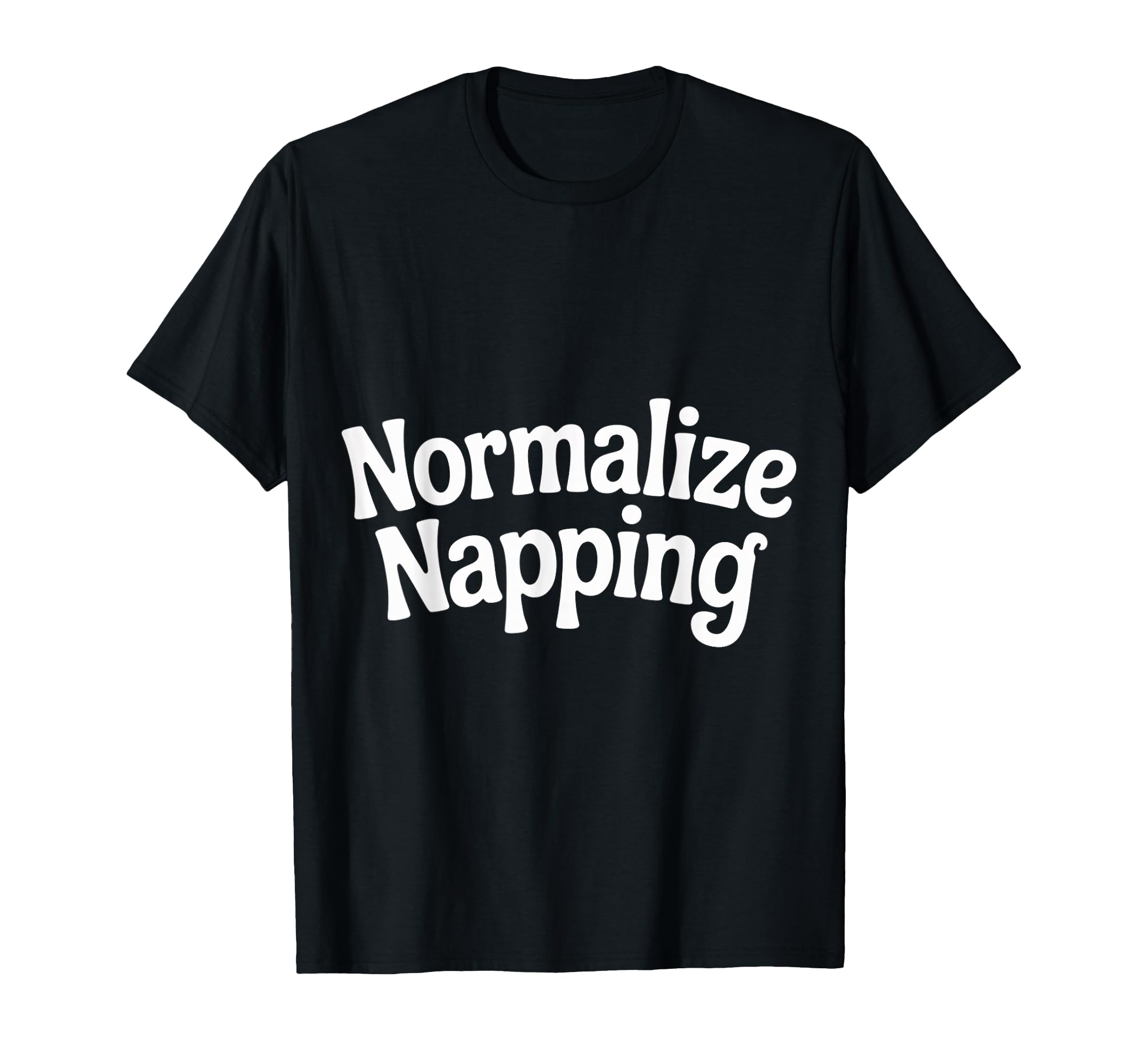 Normalize Napping Lazy Self Care T-Shirt - Casual Everyday Wear Men Women - T-Shirt, Sweatshirt, Hoodie