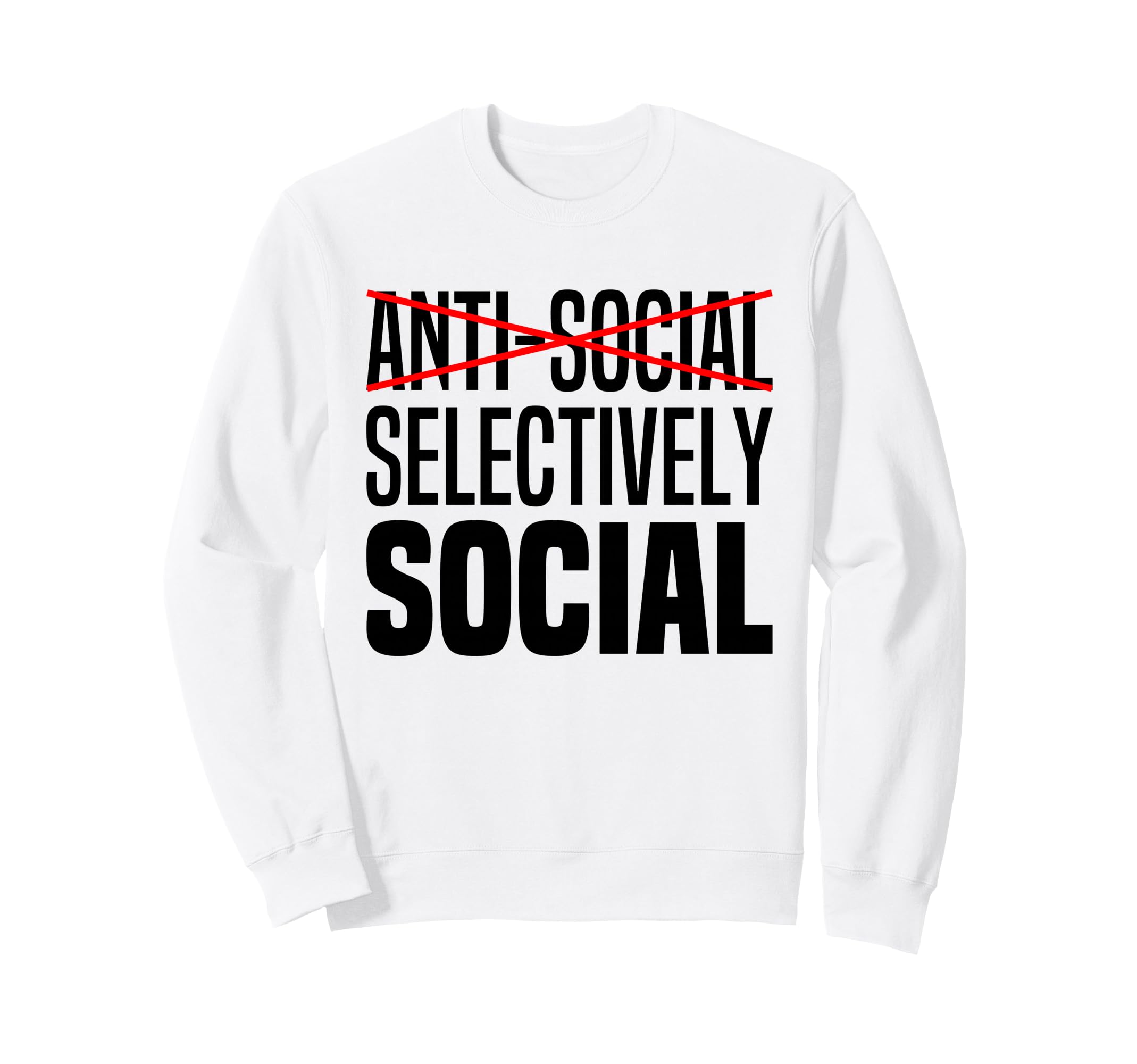 Im Not Anti Social Im Selectively Sweatshirt - Trendy Graphic Unisex - T-Shirt, Sweatshirt, Hoodie