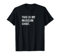 This Is My Museum History Art T-Shirt - Aesthetic Graphic Men Women - T-Shirt, Sweatshirt, Hoodie