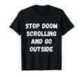 Stop Doom Scrolling And Go Outside T-Shirt - Aesthetic Graphic Unisex - T-Shirt, Sweatshirt, Hoodie