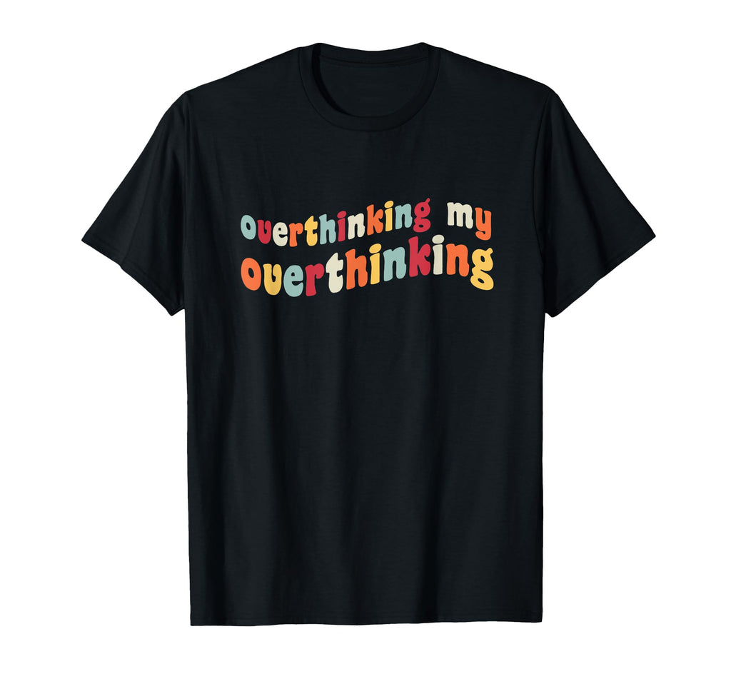 Overthinking My Overthinking Funny T-Shirt - Minimalist Print for Adults - T-Shirt, Sweatshirt, Hoodie