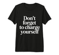 Dont Forget To Charge Yourself T-Shirt - Casual Everyday Wear Men Women - T-Shirt, Sweatshirt, Hoodie