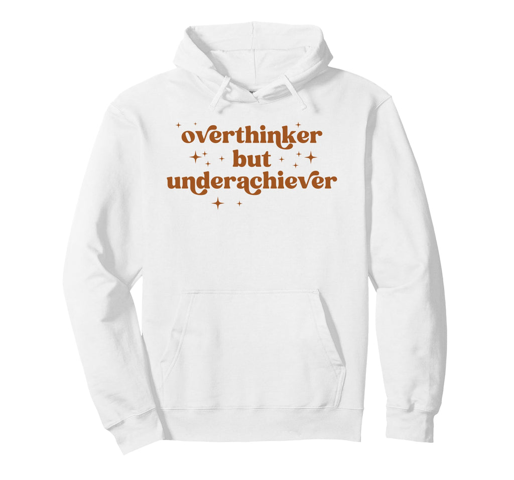 Overthinker But Underachiever Funny Hoodie - Trendy Graphic for Adults - T-Shirt, Sweatshirt, Hoodie