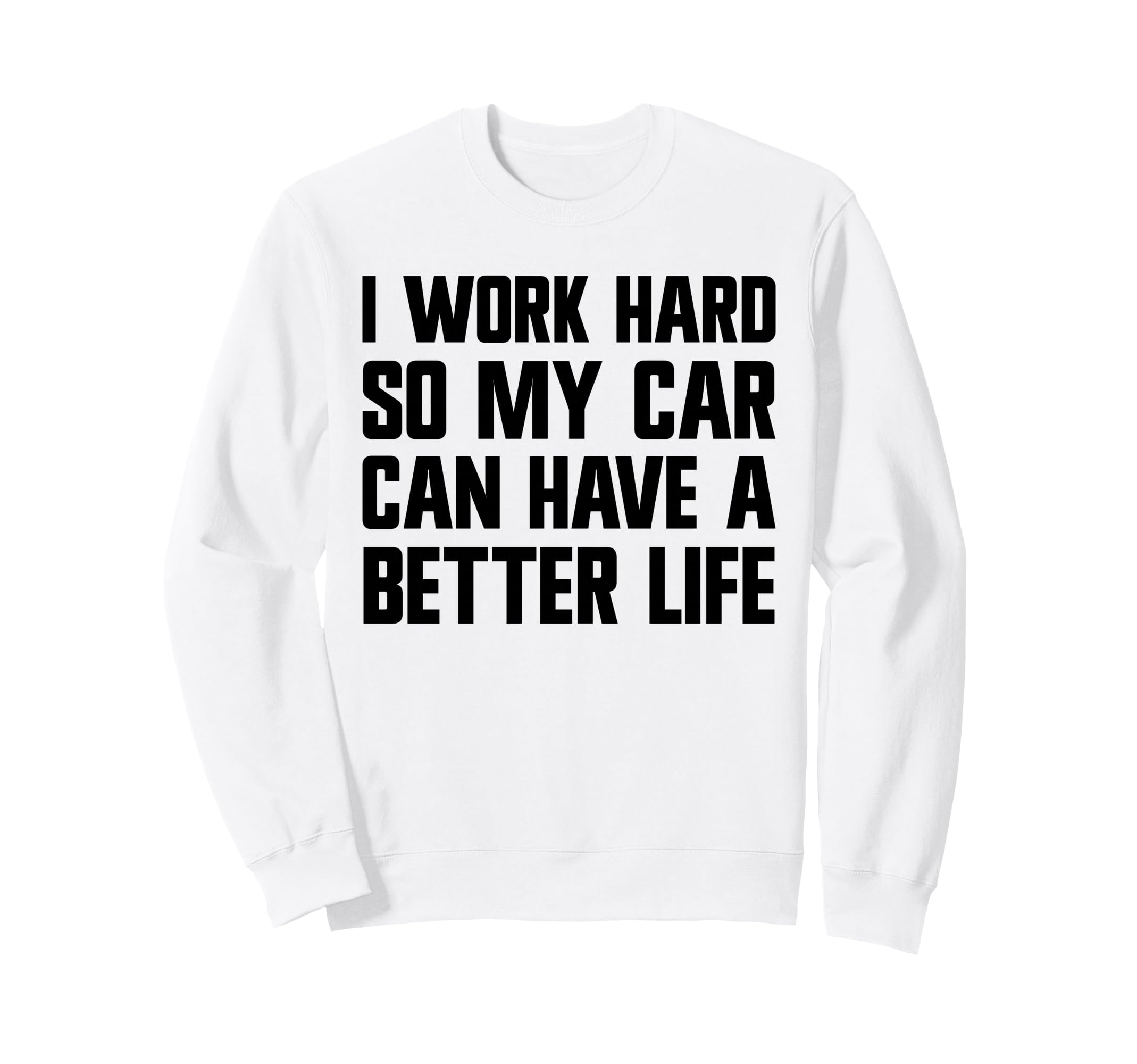 I Work Hard So My Car Can Have Sweatshirt - Aesthetic Graphic for Adults - T-Shirt, Sweatshirt, Hoodie