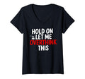 Womens Funny Hold Let Me Overthink This T-Shirt - Unique Graphic Men Women - T-Shirt, Sweatshirt, Hoodie