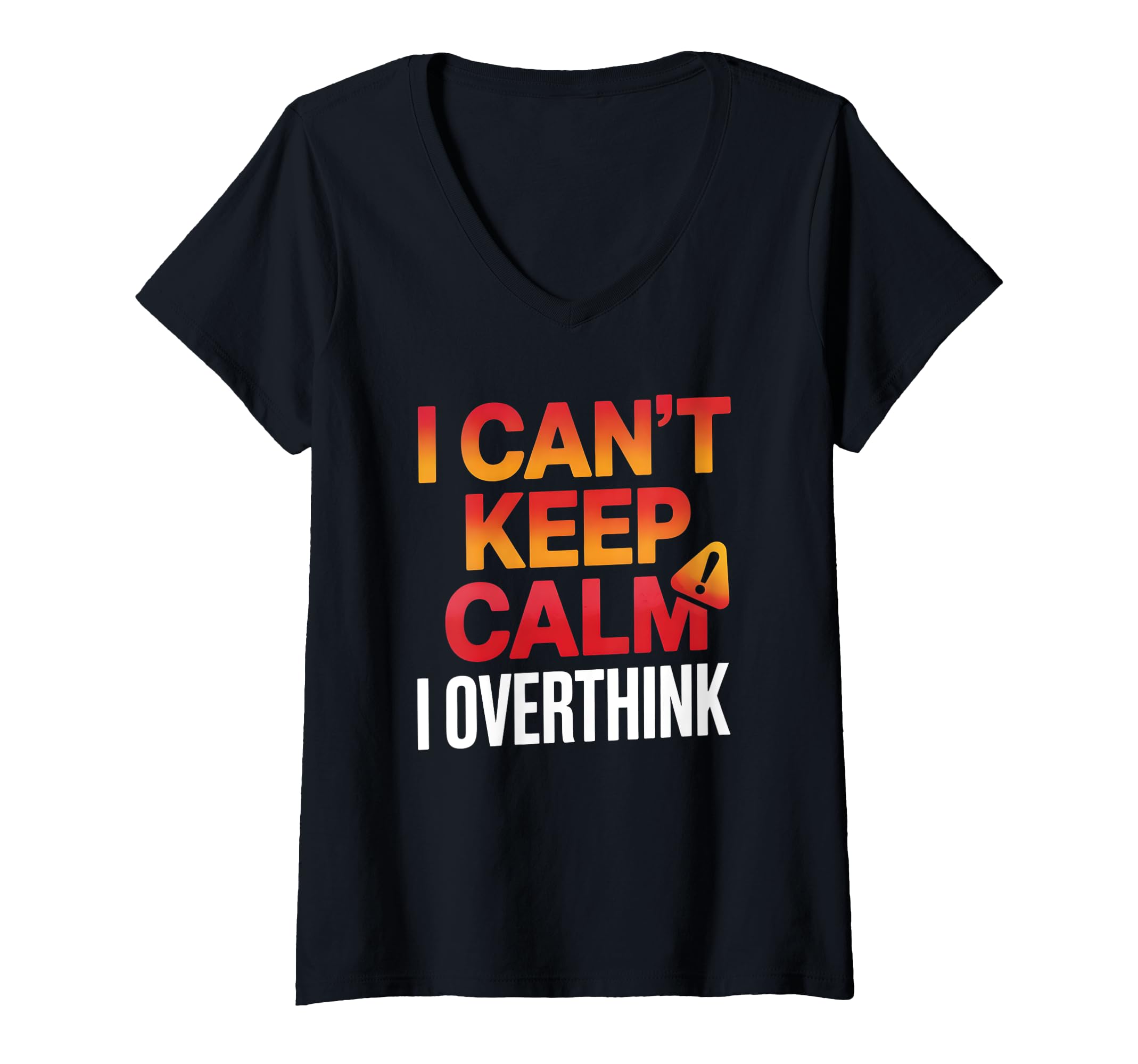 Womens I Cant Keep Calm I Overthink T-Shirt - Casual Everyday Wear Unisex - T-Shirt, Sweatshirt, Hoodie