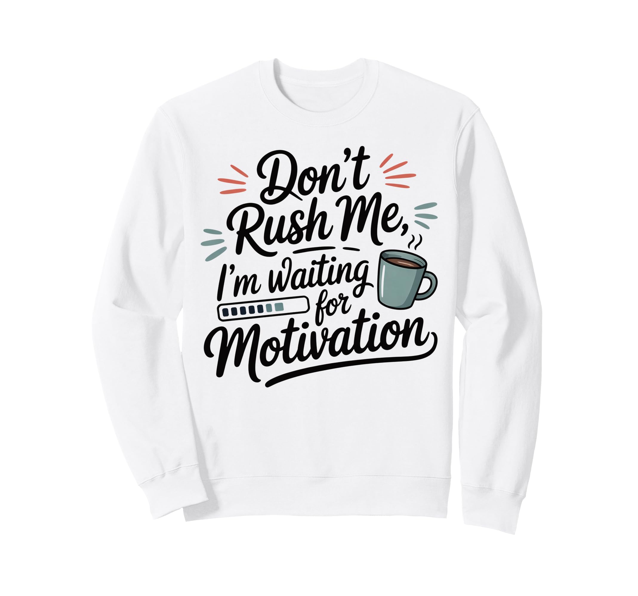 Dont Rush Me Waiting Motivation Sweatshirt - Aesthetic Graphic Unisex - T-Shirt, Sweatshirt, Hoodie