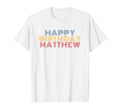 Happy Birthday Matthew Personalized Name T-Shirt - Trendy Graphic Unisex - T-Shirt, Sweatshirt, Hoodie