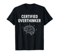 Certified Overthinker Sarcastic Mental T-Shirt - Novelty Apparel Men Women - T-Shirt, Sweatshirt, Hoodie