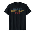 Happy Birthday Bob Personalized Name T-Shirt - Novelty Apparel Men Women - T-Shirt, Sweatshirt, Hoodie