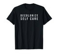 Decolonize Self Care T-Shirt - Unique Graphic for Adults - T-Shirt, Sweatshirt, Hoodie