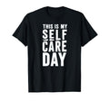 Sarcastic This Is My Self Care Day T-Shirt - Custom Art Print Unisex - T-Shirt, Sweatshirt, Hoodie