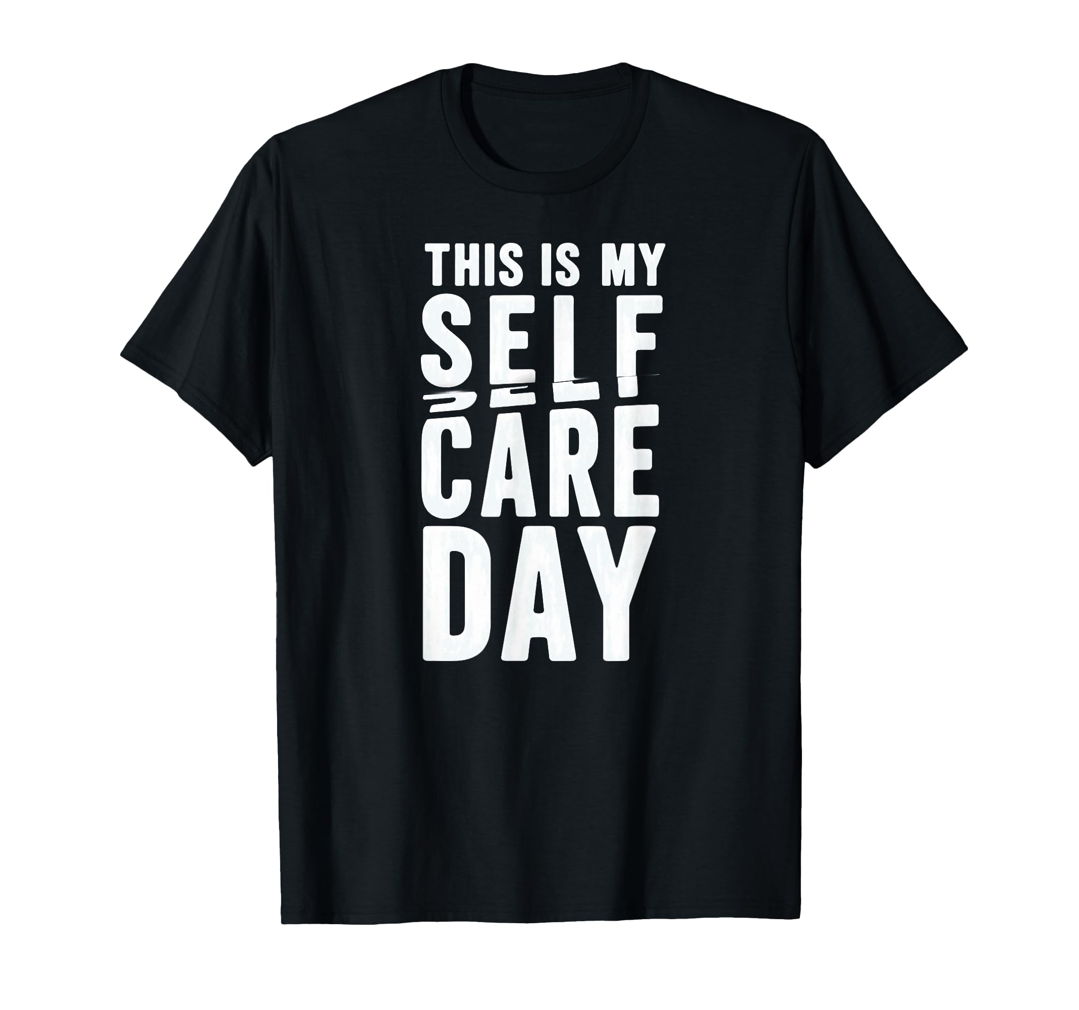 Sarcastic This Is My Self Care Day T-Shirt - Custom Art Print Unisex - T-Shirt, Sweatshirt, Hoodie