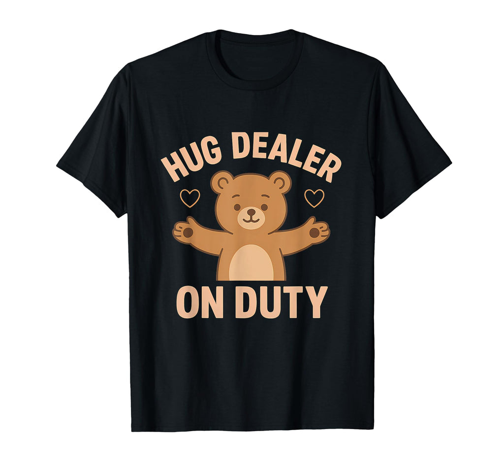 Hug Dealer Duty Bear Self Care T-Shirt - Casual Everyday Wear Unisex - T-Shirt, Sweatshirt, Hoodie