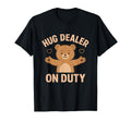 Hug Dealer Duty Bear Self Care T-Shirt - Casual Everyday Wear Unisex - T-Shirt, Sweatshirt, Hoodie
