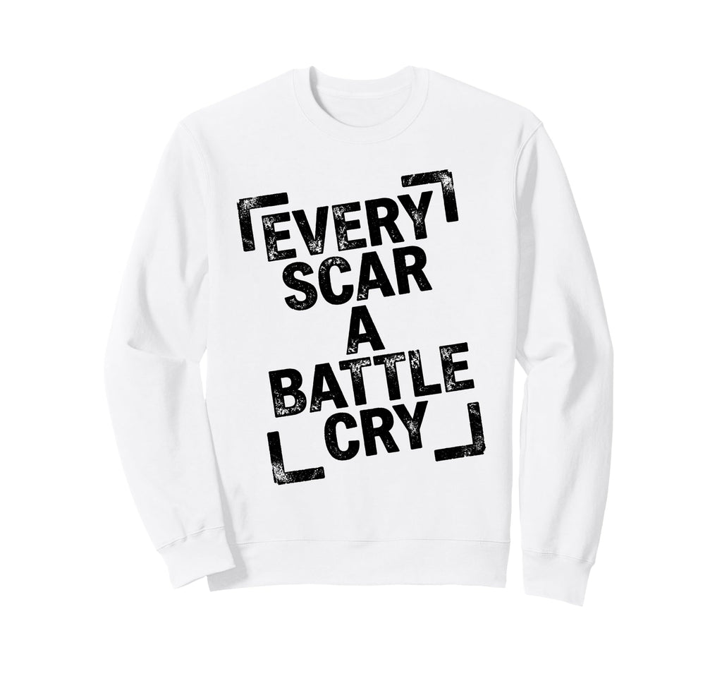 Every Scar Battle Cry Distressed Art Sweatshirt - Streetwear Style Unisex - T-Shirt, Sweatshirt, Hoodie
