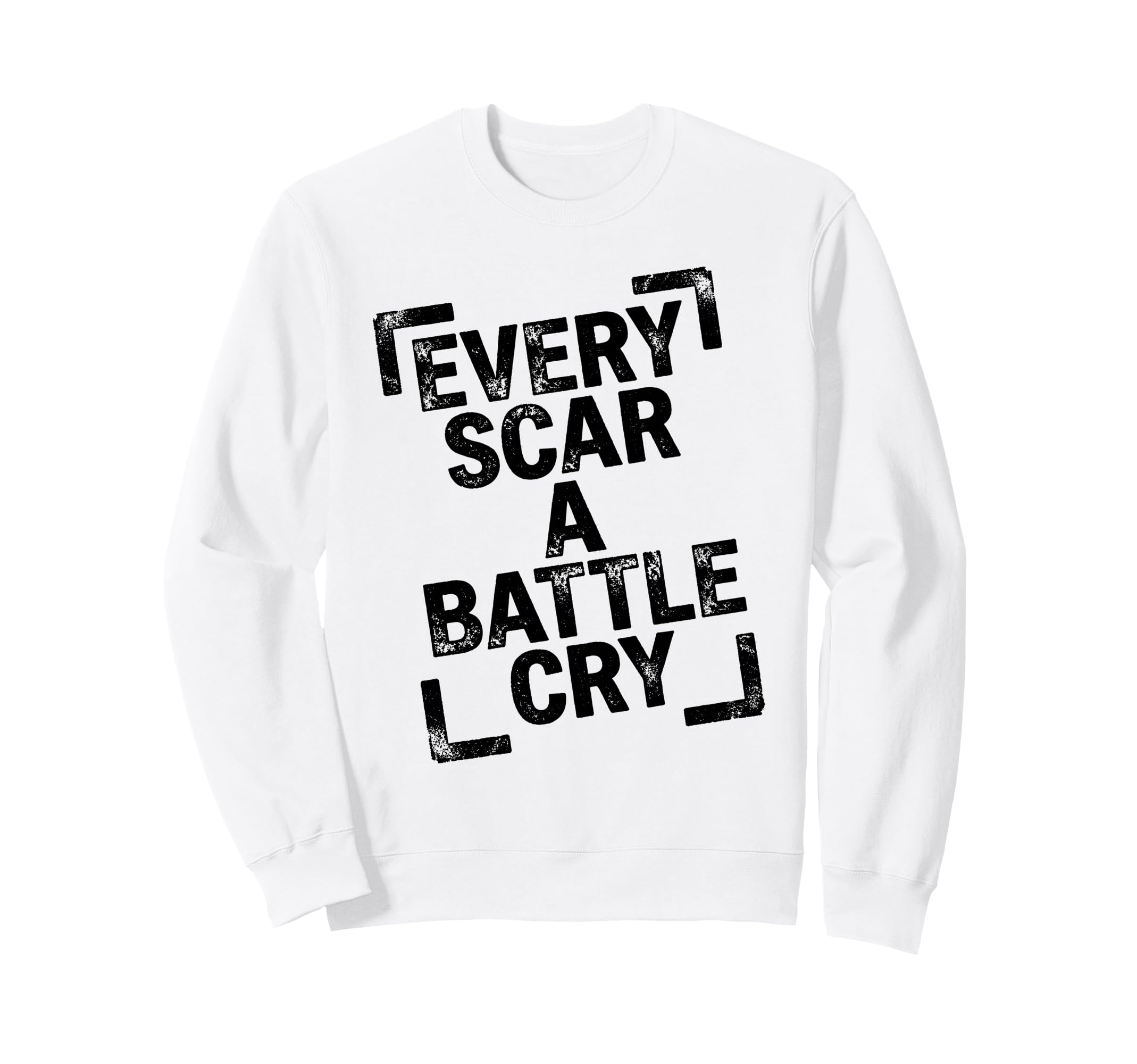 Every Scar Battle Cry Distressed Art Sweatshirt - Streetwear Style Unisex - T-Shirt, Sweatshirt, Hoodie