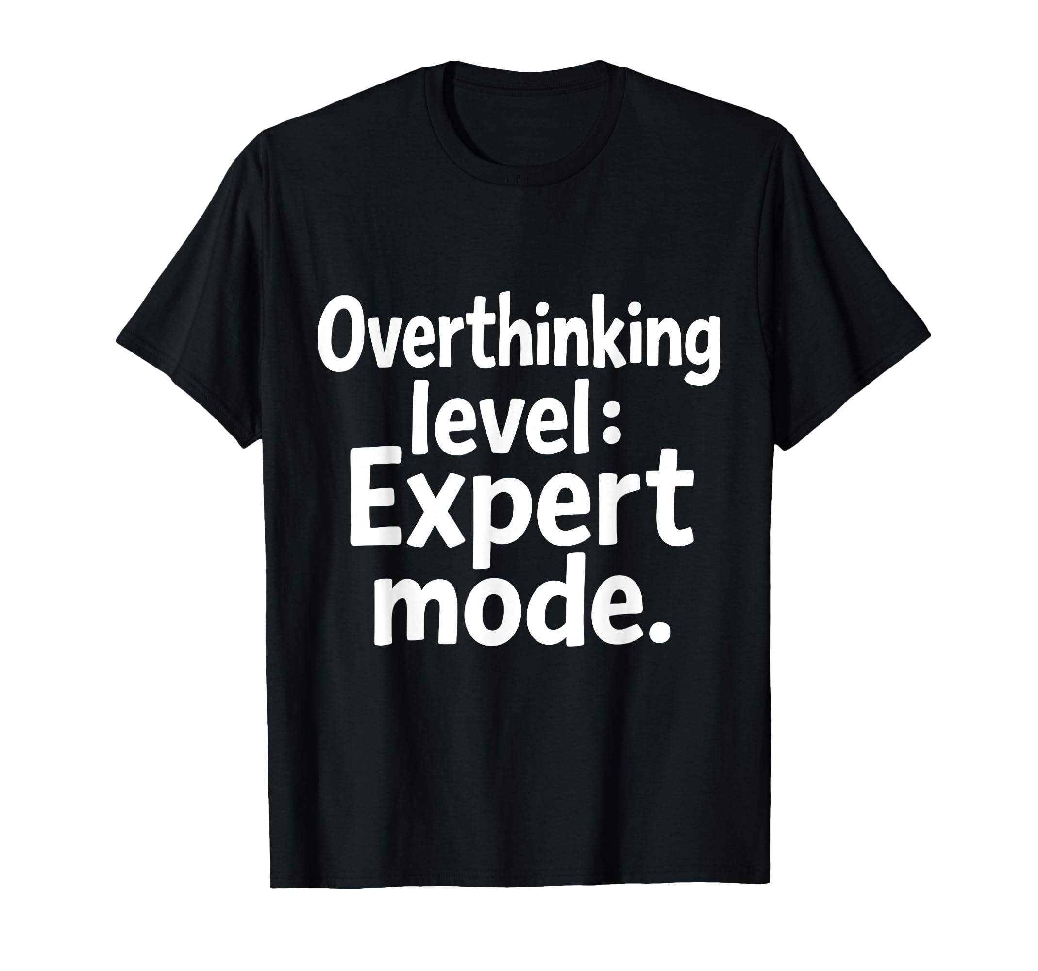 Overthinking Level Expert Mode Sarcasm T-Shirt - Streetwear Style Unisex - T-Shirt, Sweatshirt, Hoodie