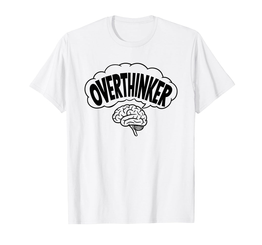 Brain Thinking Overthinker T-Shirt - Fun Novelty Design Men Women - T-Shirt, Sweatshirt, Hoodie