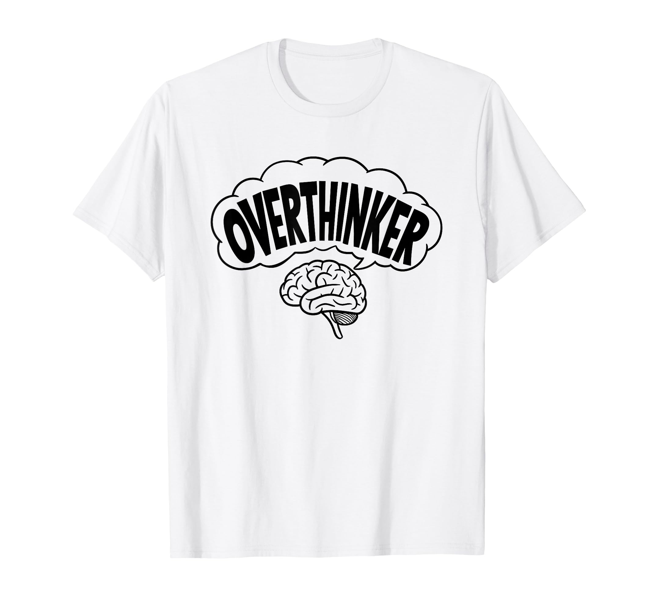 Brain Thinking Overthinker T-Shirt - Fun Novelty Design Men Women - T-Shirt, Sweatshirt, Hoodie