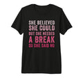 Funny Believed Needed Break Empowering T-Shirt - Unique Graphic Men Women - T-Shirt, Sweatshirt, Hoodie