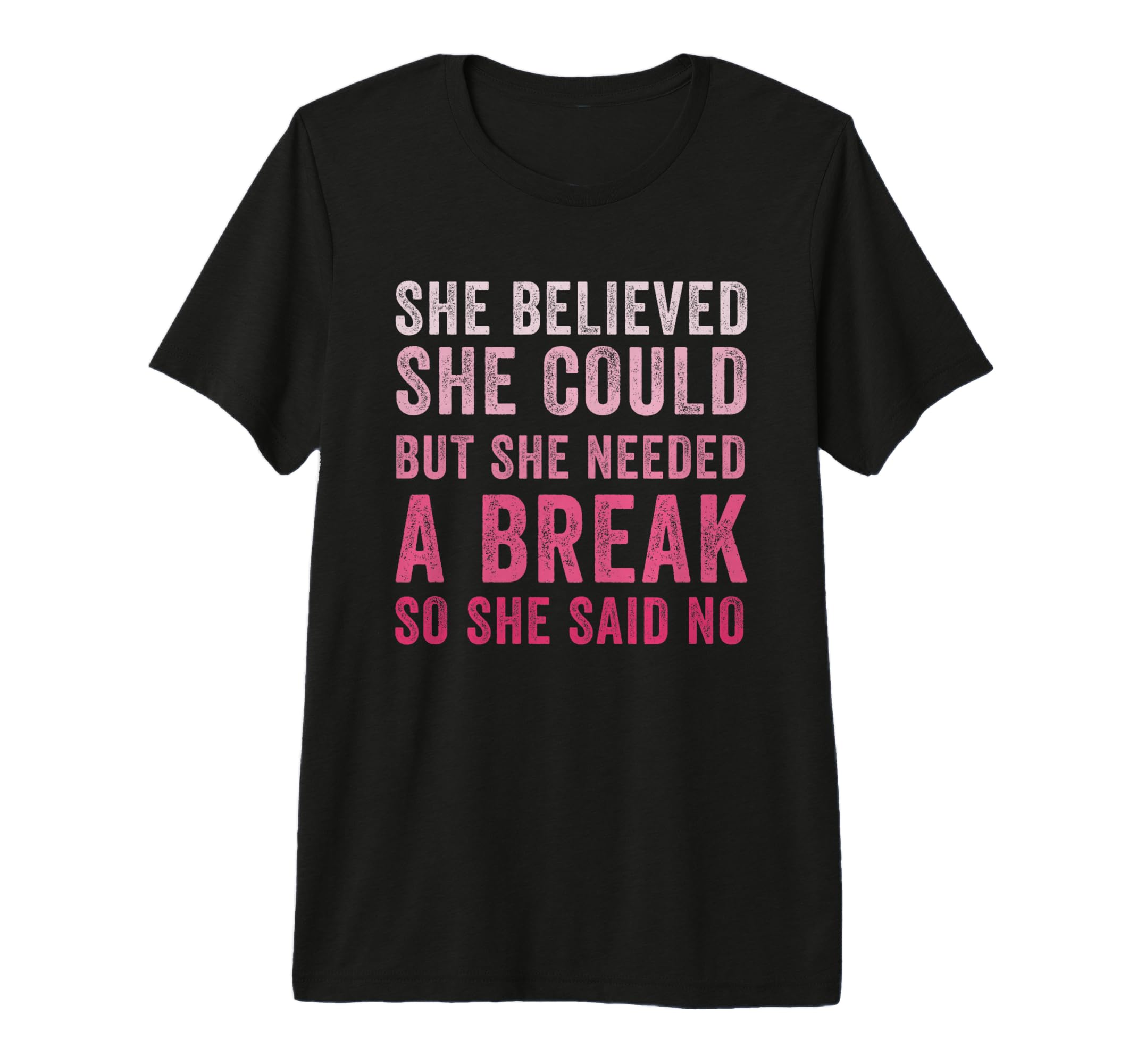 Funny Believed Needed Break Empowering T-Shirt - Unique Graphic Men Women - T-Shirt, Sweatshirt, Hoodie
