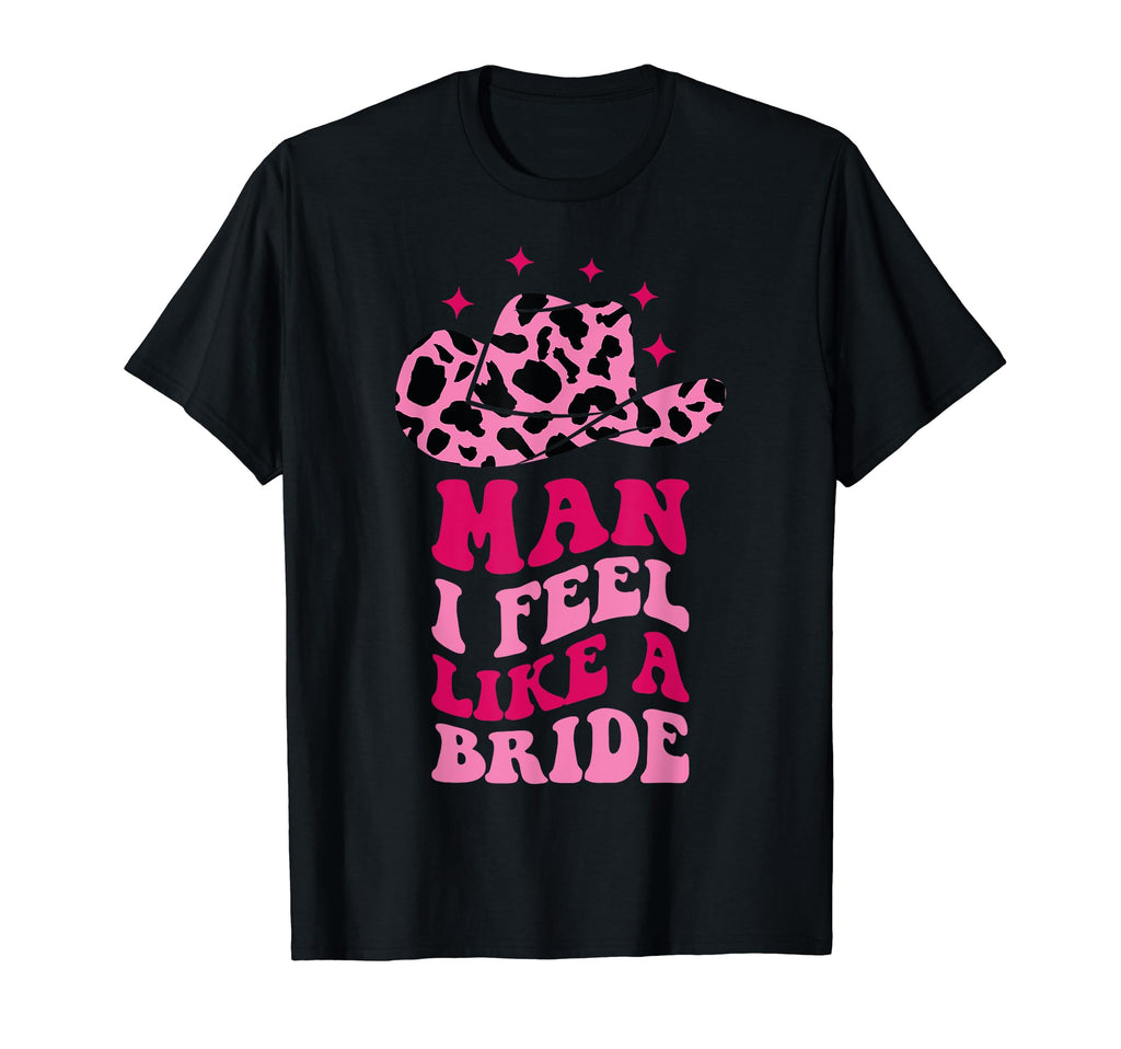 I Feel Like Bride Cowboy Hat T-Shirt - Fun Novelty Design Men Women - T-Shirt, Sweatshirt, Hoodie