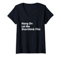 Womens Hang Let Me Overthink This T-Shirt - Minimalist Print for Adults - T-Shirt, Sweatshirt, Hoodie