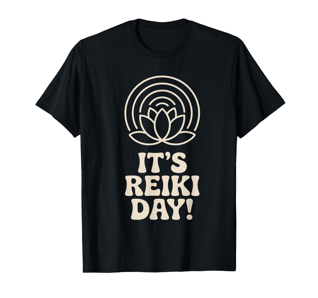 Its Reiki Day Energy Healing Practitioner T-Shirt - Novelty Apparel Unisex - T-Shirt, Sweatshirt, Hoodie