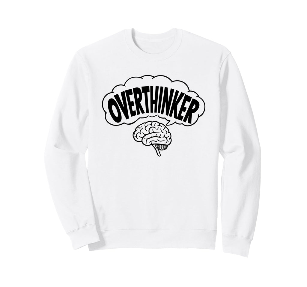 Brain Thinking Overthinker Sweatshirt - Casual Everyday Wear Men Women - T-Shirt, Sweatshirt, Hoodie