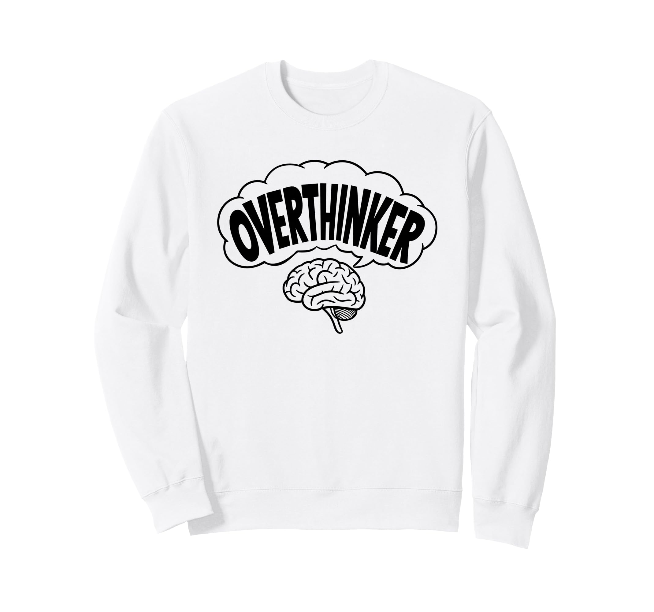 Brain Thinking Overthinker Sweatshirt - Casual Everyday Wear Men Women - T-Shirt, Sweatshirt, Hoodie