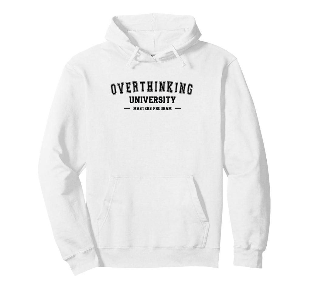 Overthinking University Funny Antisocial Hoodie - Novelty Apparel Unisex - T-Shirt, Sweatshirt, Hoodie