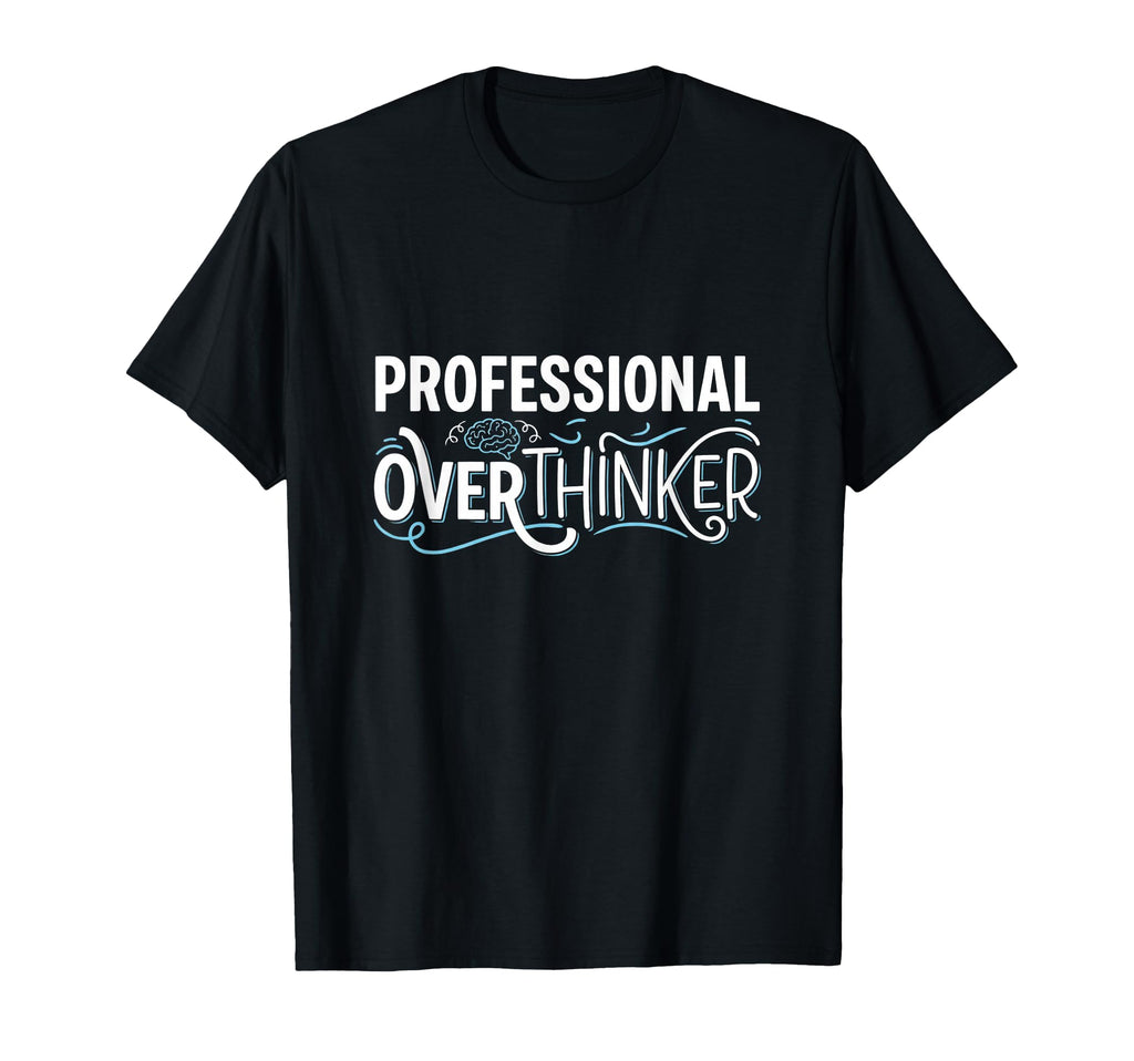 Professional Overthinker Funny T-Shirt - Casual Everyday Wear for Adults - T-Shirt, Sweatshirt, Hoodie