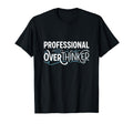 Professional Overthinker Funny T-Shirt - Casual Everyday Wear for Adults - T-Shirt, Sweatshirt, Hoodie