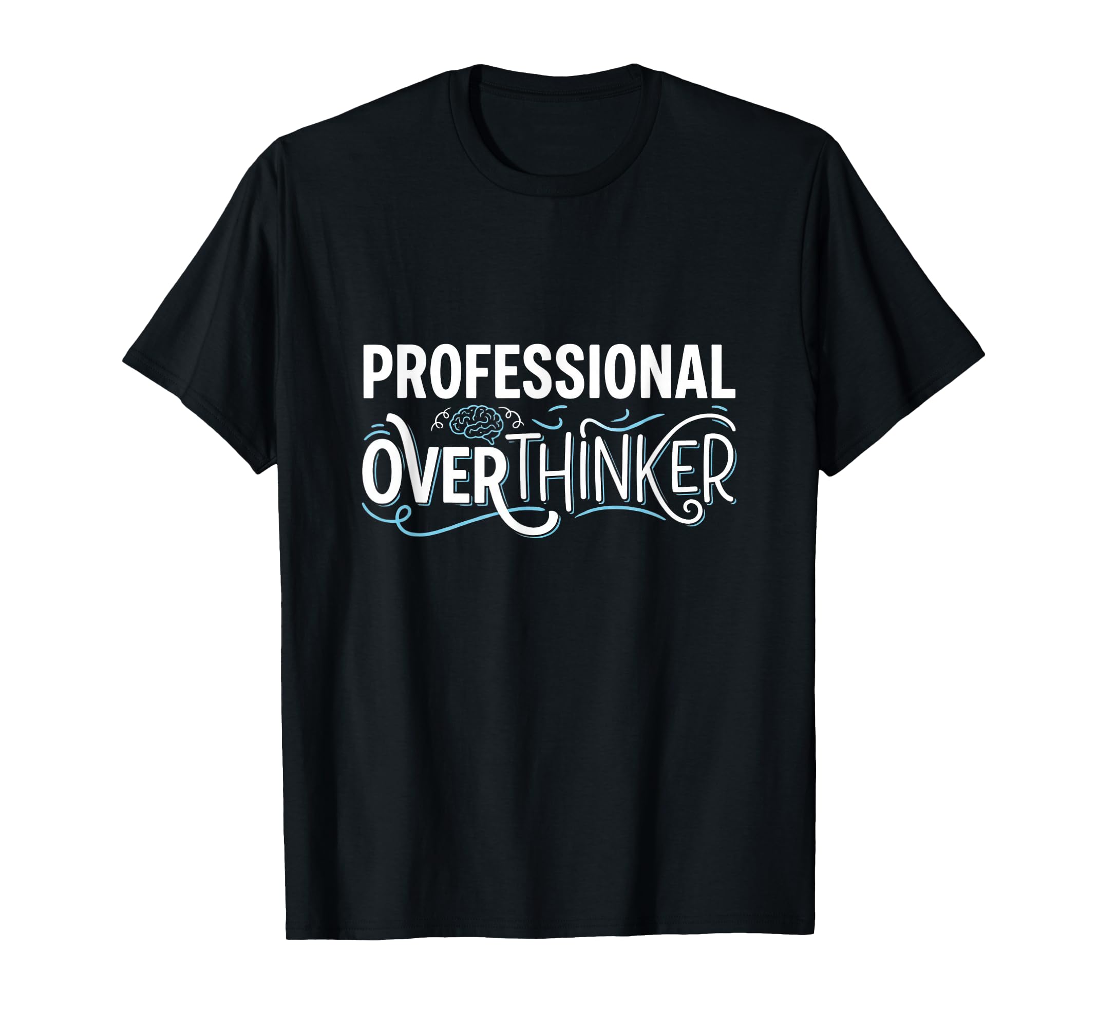 Professional Overthinker Funny T-Shirt - Casual Everyday Wear for Adults - T-Shirt, Sweatshirt, Hoodie