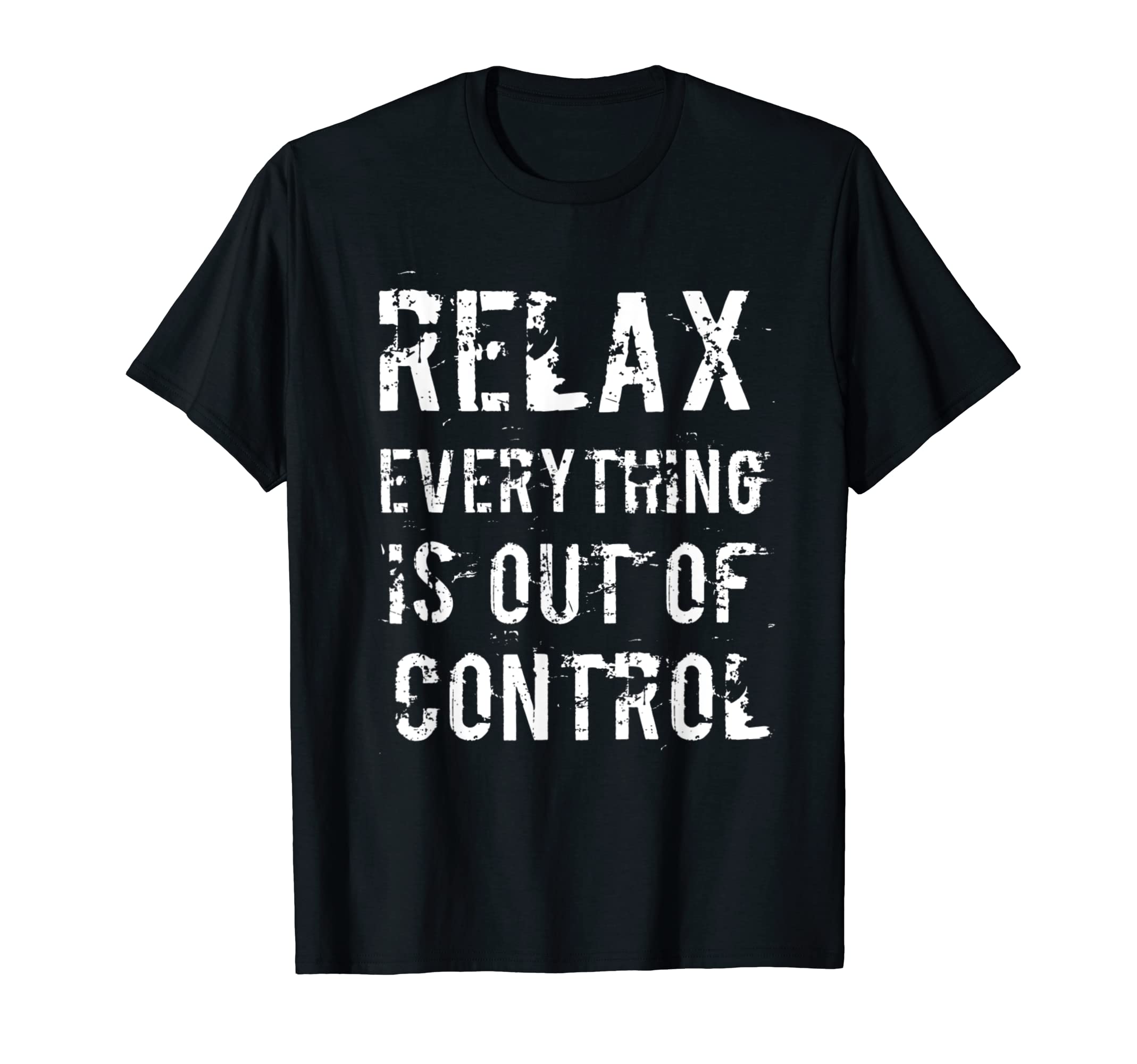 Funny Relax Everything Is Out Control T-Shirt - Aesthetic Graphic Unisex - T-Shirt, Sweatshirt, Hoodie
