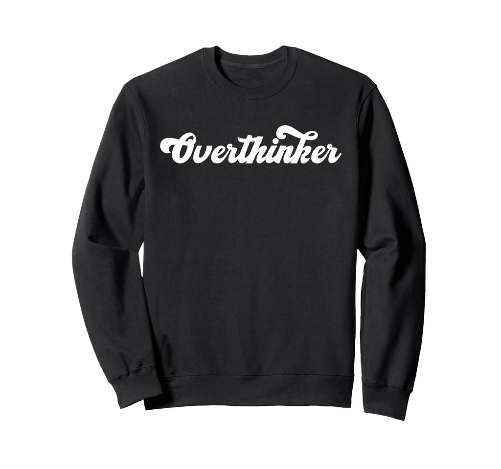 Overthinker Funny Social Anxiety Sweatshirt - Graphic Print Men Women - T-Shirt, Sweatshirt, Hoodie
