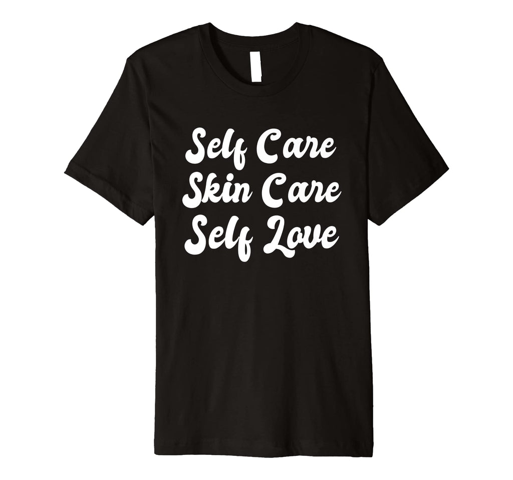 Self Care Skin Care Self Love Funny T-Shirt - Aesthetic Graphic Unisex - T-Shirt, Sweatshirt, Hoodie