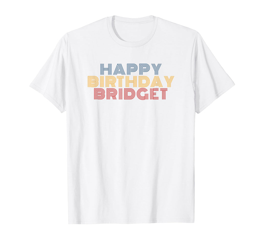 Happy Birthday Bridget Personalized Name T-Shirt - Streetwear Style Unisex - T-Shirt, Sweatshirt, Hoodie
