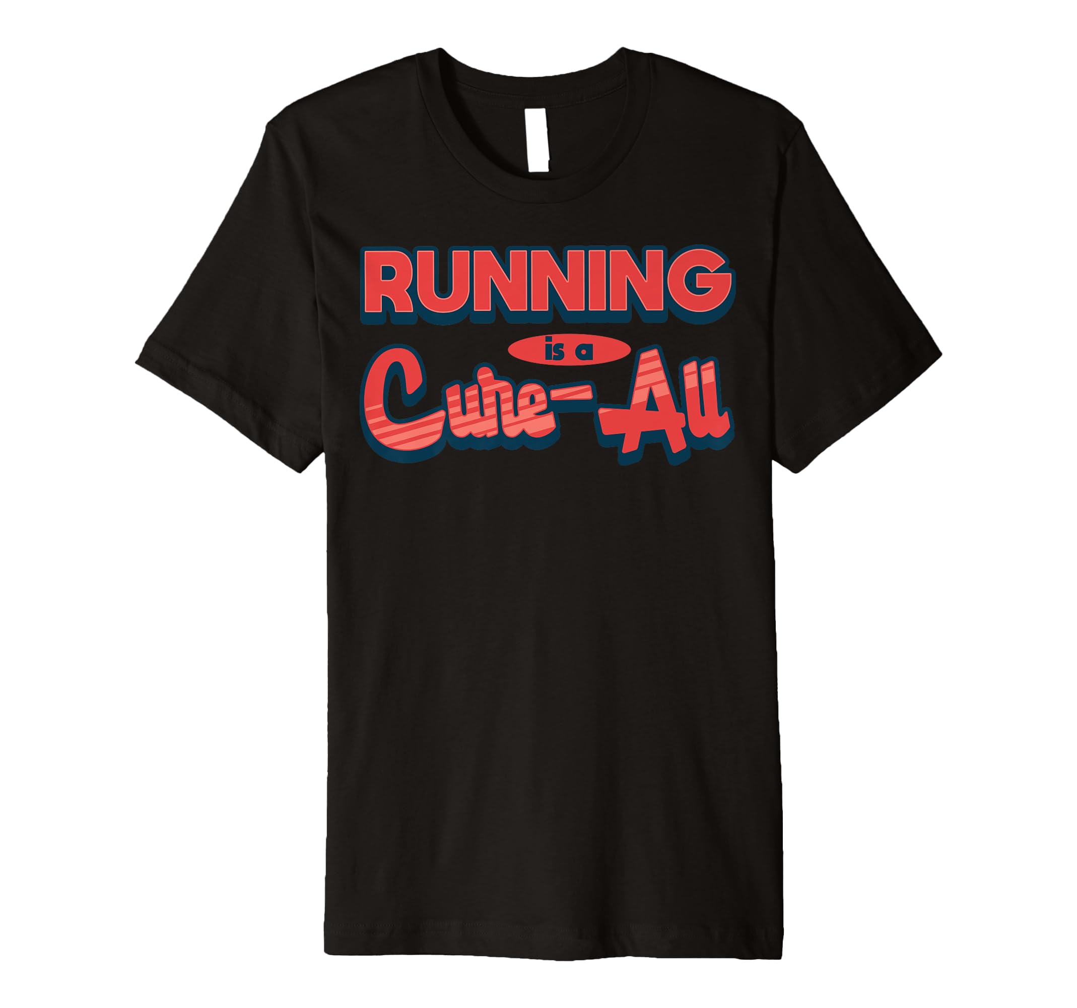 Running Is Cure All Bold Motivational T-Shirt - Unique Graphic Unisex - T-Shirt, Sweatshirt, Hoodie