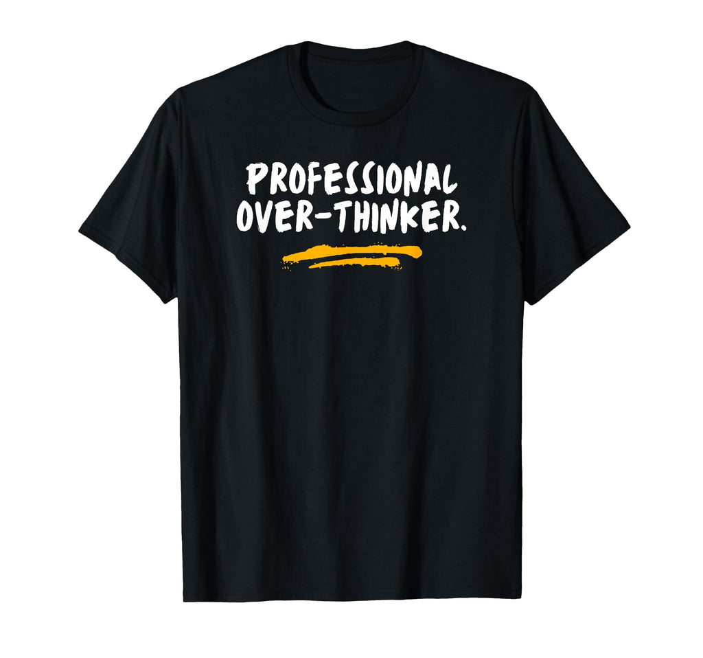 Professional Over Thinker Sarcastic Funny T-Shirt - Trendy Graphic Unisex - T-Shirt, Sweatshirt, Hoodie