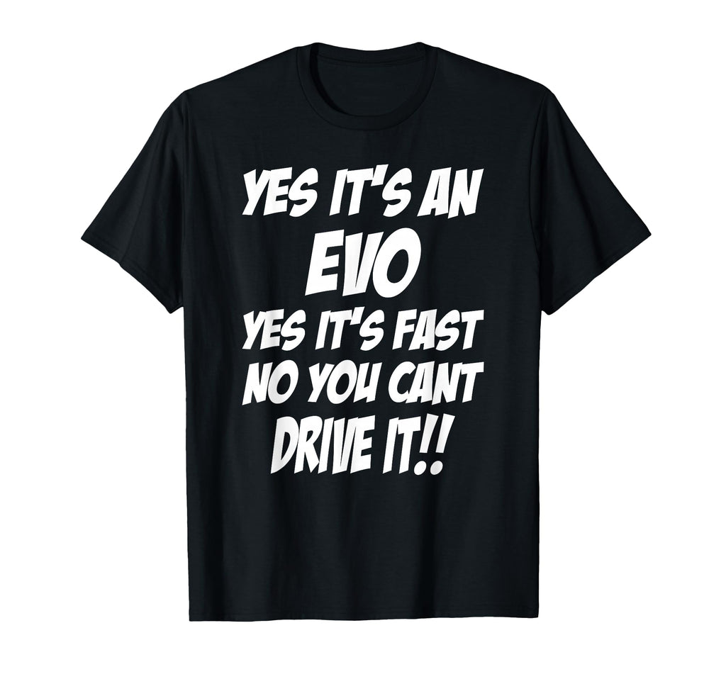 Evo Yes Its Evo Yes Its Fast Funny T-Shirt - Custom Art Print Unisex - T-Shirt, Sweatshirt, Hoodie