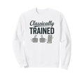 Classically Trained Funny Manual Sweatshirt - Graphic Print Men Women - T-Shirt, Sweatshirt, Hoodie