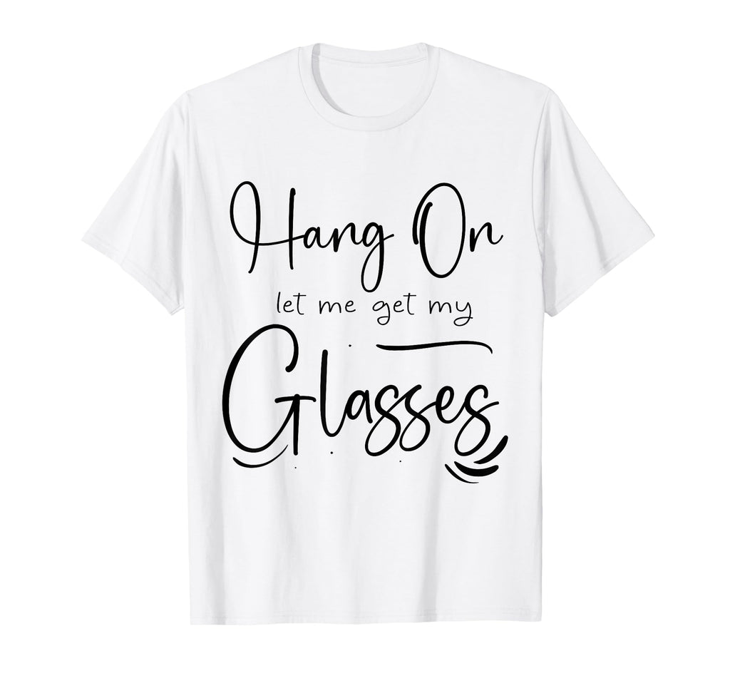 Funny Health Hang Let Me Get My Glasses T-Shirt - Trendy Graphic Men Women - T-Shirt, Sweatshirt, Hoodie