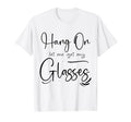 Funny Health Hang Let Me Get My Glasses T-Shirt - Trendy Graphic Men Women - T-Shirt, Sweatshirt, Hoodie